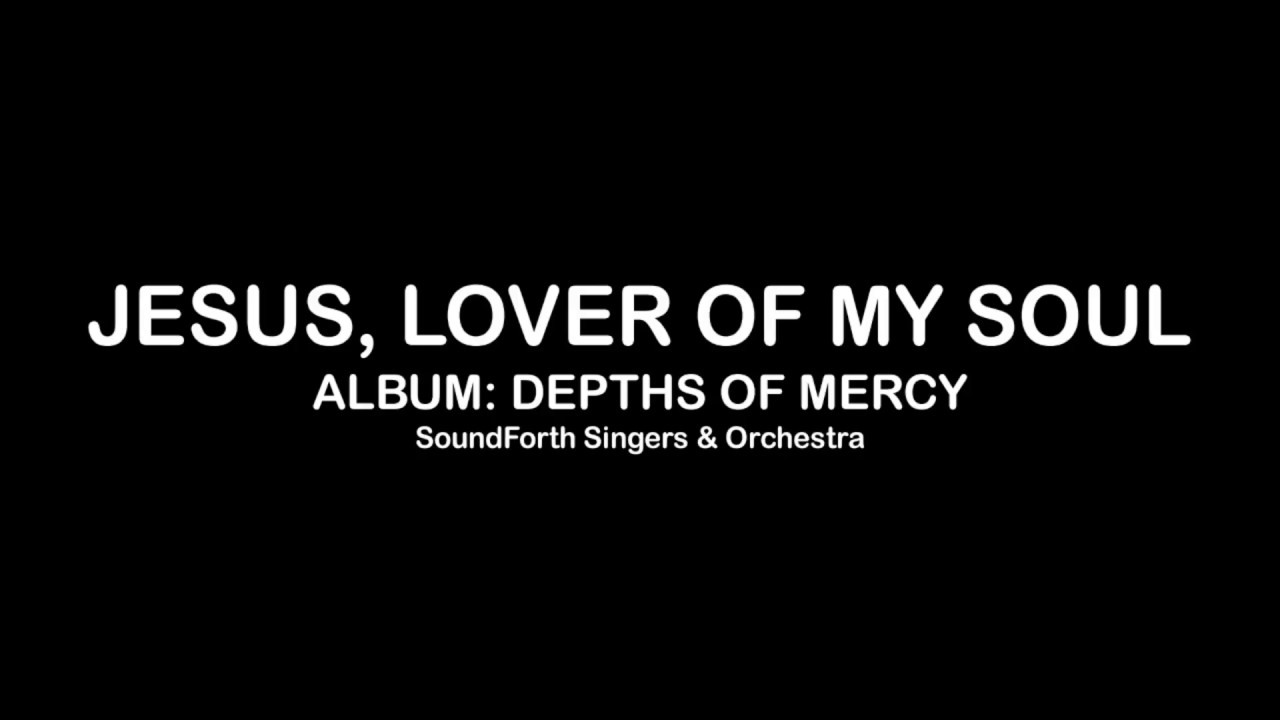 Jesus, Lover of my Soul - Hymn (SoundForth Singers) with Lyrics