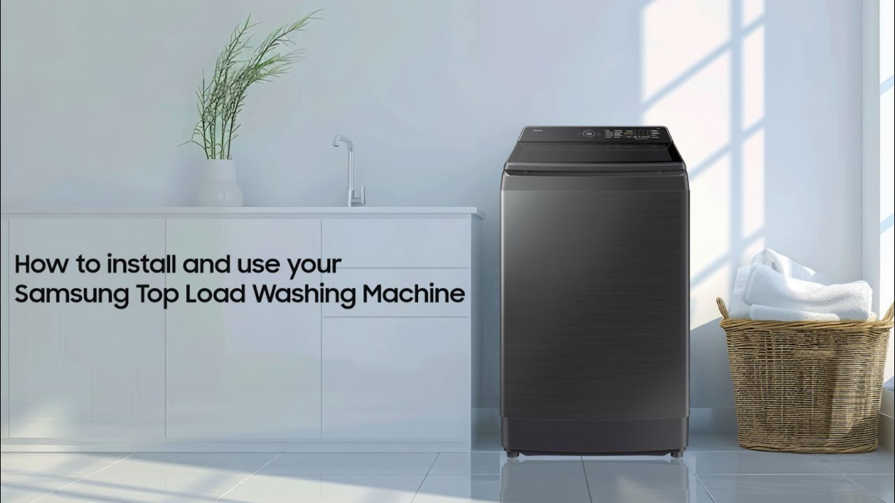How to install and use your Samsung Top Load Washing Machine