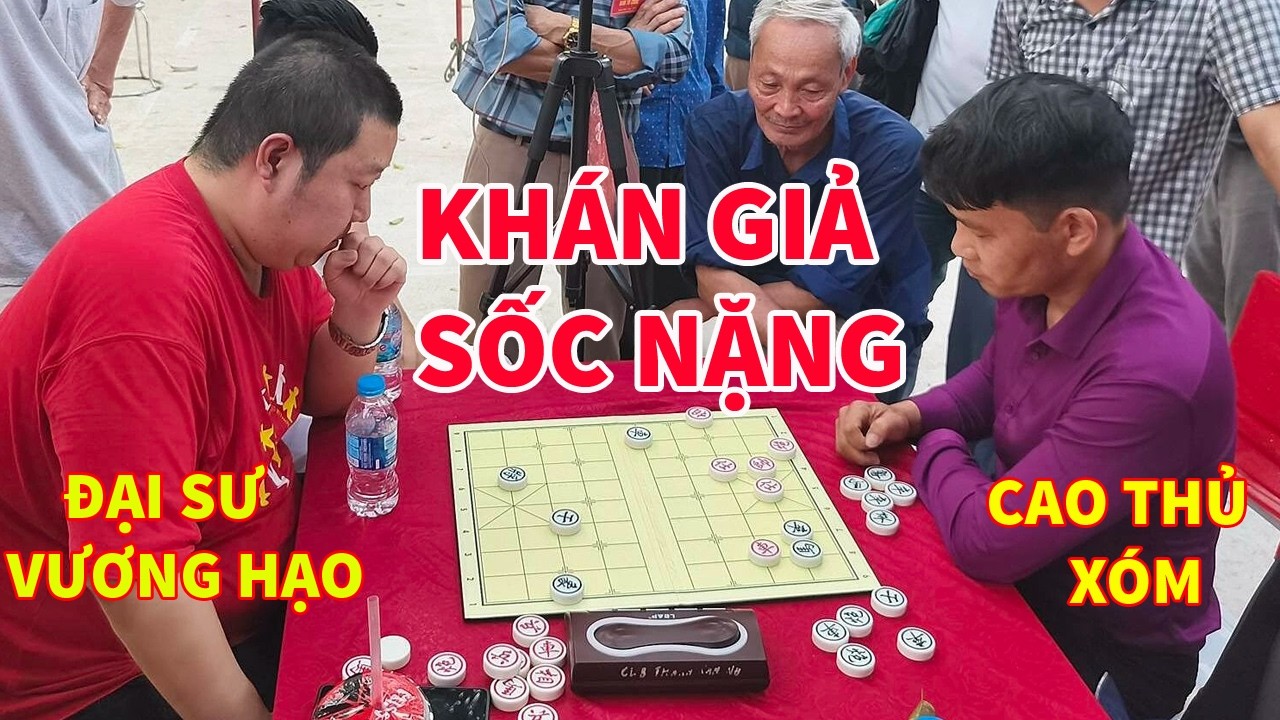Vương Hạo (TQ) Gặp Cao Thủ Xóm (VN): Ván Cờ Tướng Gây Sốc Nhất Mọi Thời Đại