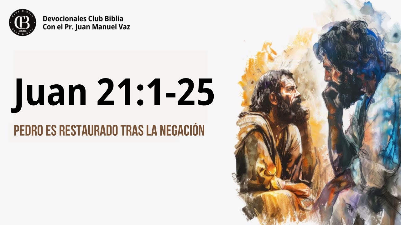 Juan 21:1-25 / Pedro es Restaurado Tras la Negación / Juan Manuel Vaz