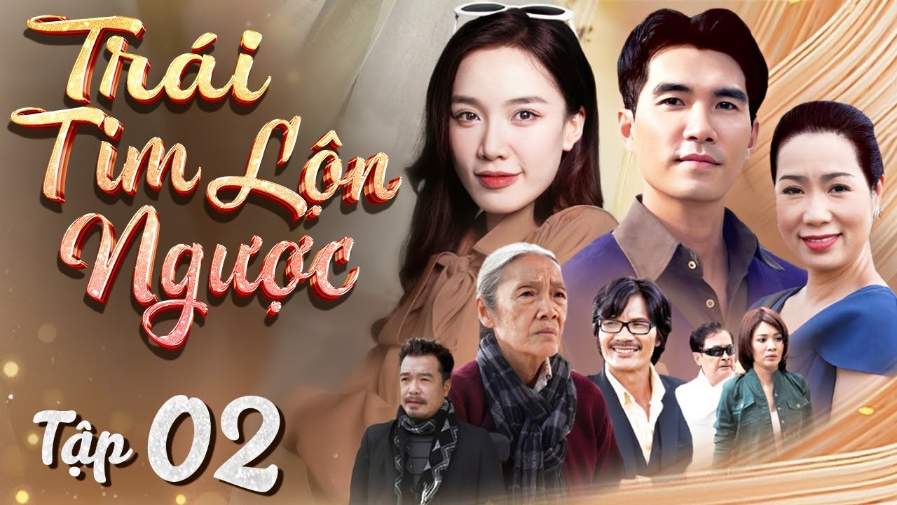 TRÁI TIM LỘN NGƯỢC - Tập 02 | Siêu Phẩm Phim Tâm Lý Tình Cảm Xã Hội Việt Nam Mới Nhất Cực Hay