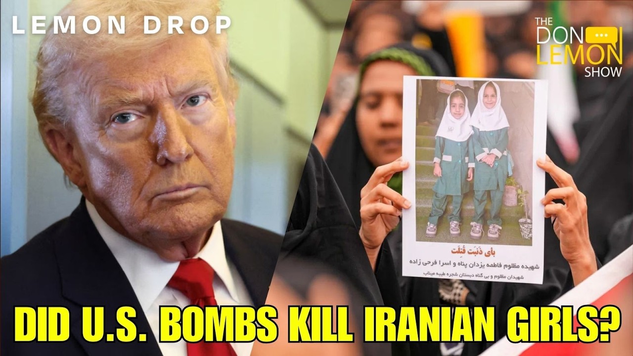 LEMON DROP | Did U.S. Bombs Kill Iranian Girls?