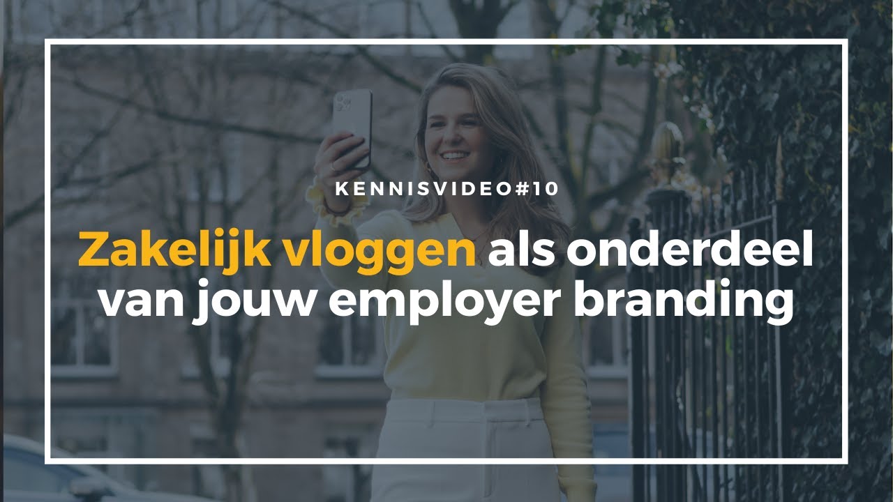 Kennisvideo #10 I Zakelijk vloggen als onderdeel van jouw #employerbranding