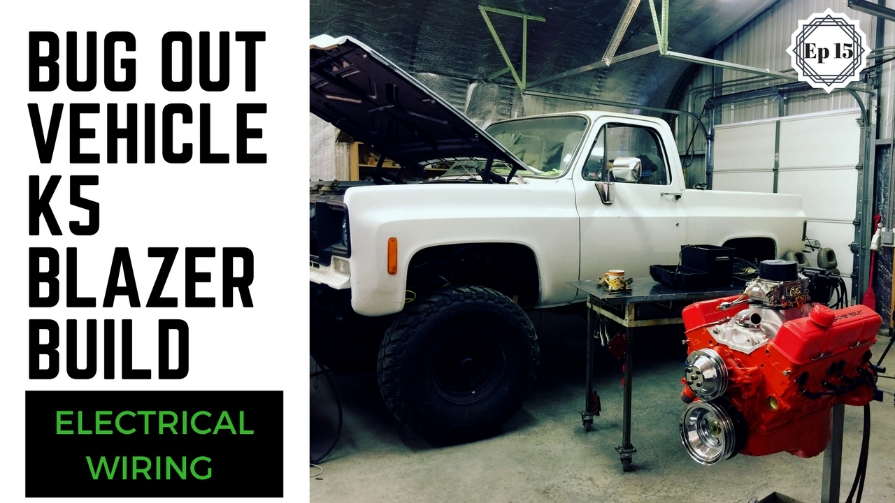 Bug Out Vehicle, K-5 Blazer Build - Ep16 - Electrical