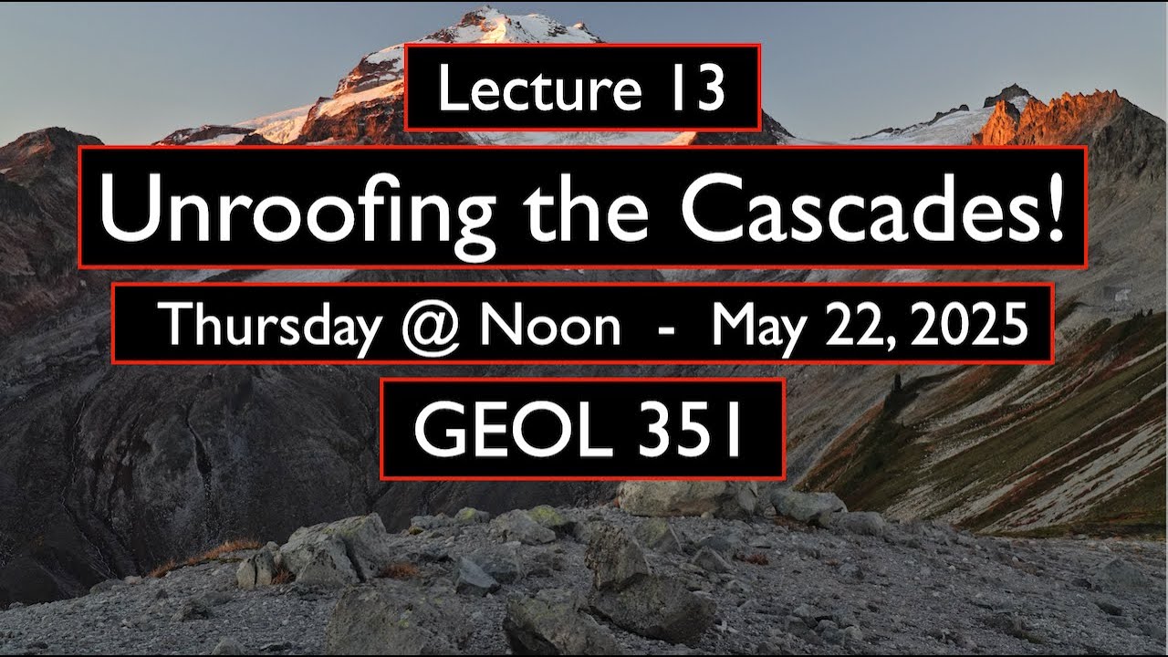 13.  Unroofing the Cascades! - GEOL 351