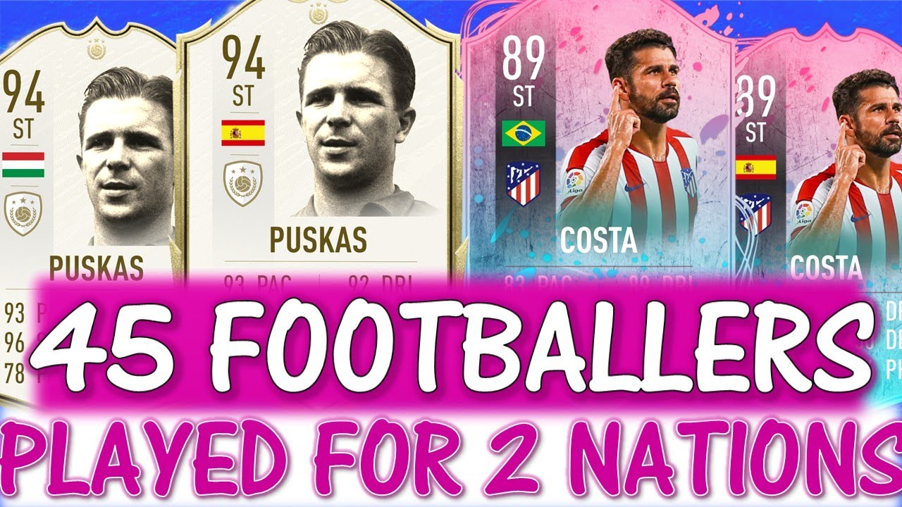 45 FOOTBALLERS WHO PLAYED FOR 2 DIFFERENT NATIONS!! FT. PUSKAS, COSTA ETC... (FIFA 20 DUAL NATIONS)