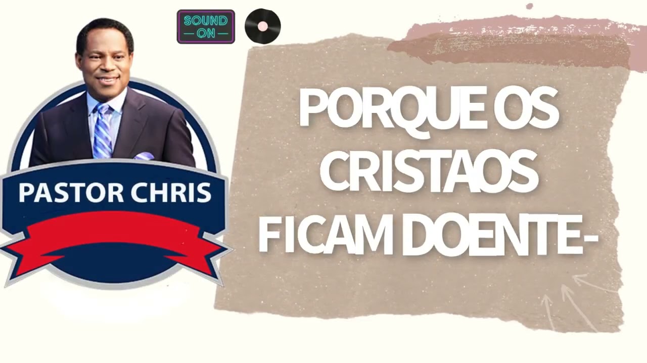 PASTOR CHRIS TALK --- PORQUE OS CRISTAOS FICAM DOENTE