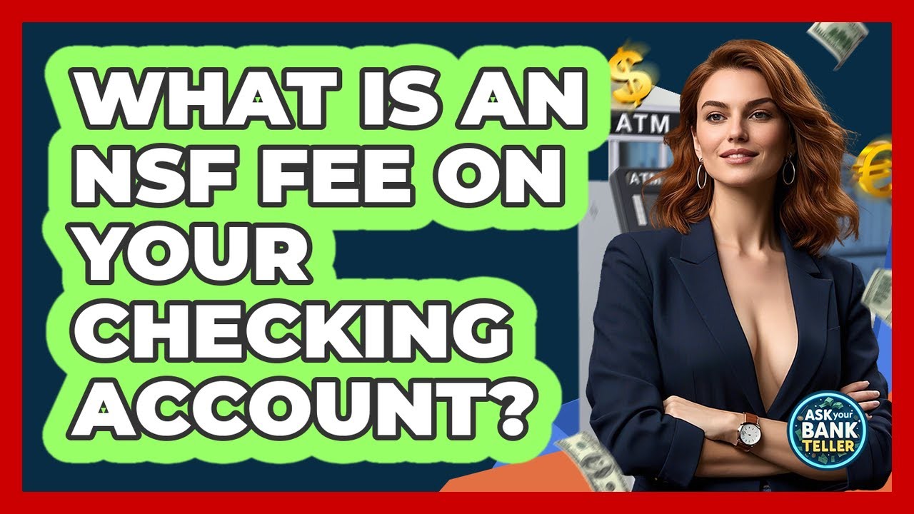 What Is An NSF Fee On Your Checking Account? - Ask Your Bank Teller