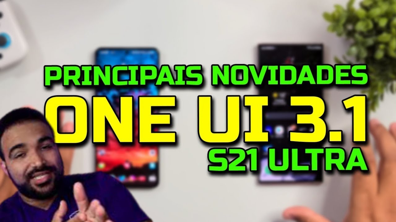 Tudo Novo.... Confira as 10 Principais novidades da One U.I 3.1 no Galaxy S21 Ultra
