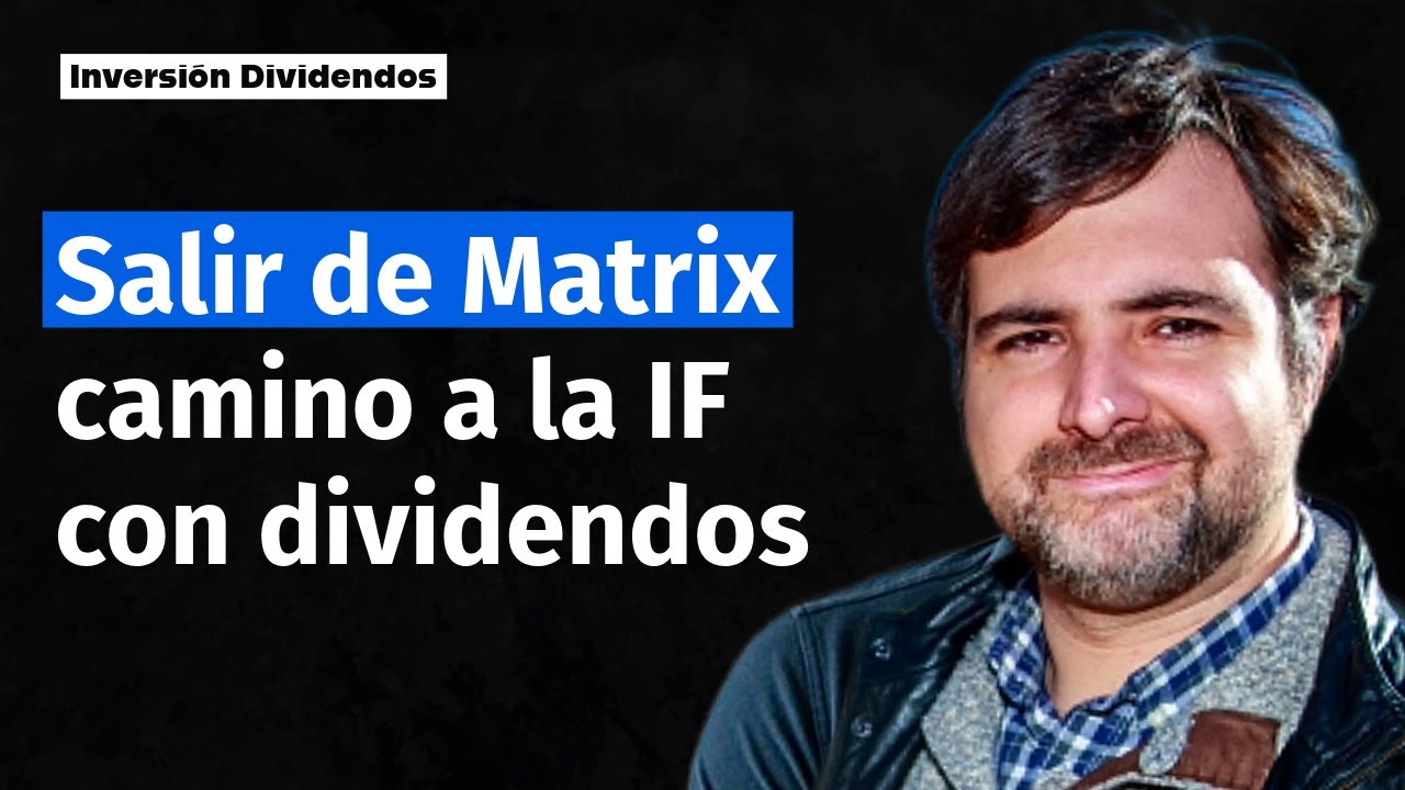 Salir de MATRIX  🔐 Camino a la IF con Dividendos 💰 Juan Cortés 😎