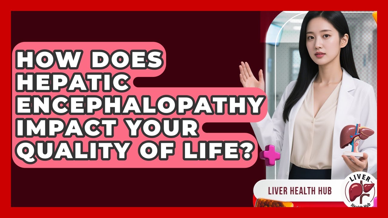 How Does Hepatic Encephalopathy Impact Your Quality Of Life? - Liver Health Hub