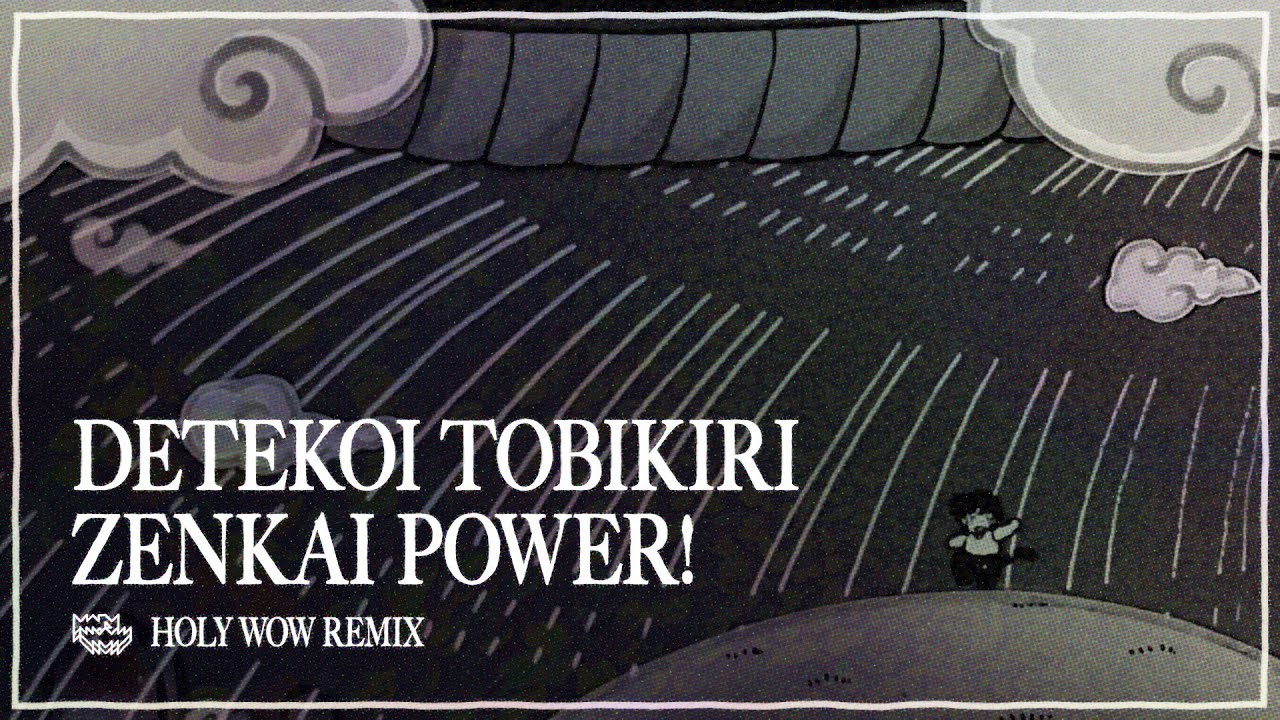 Detekoi Tobikiri ZENKAI Power! (Holy Wow Remix)