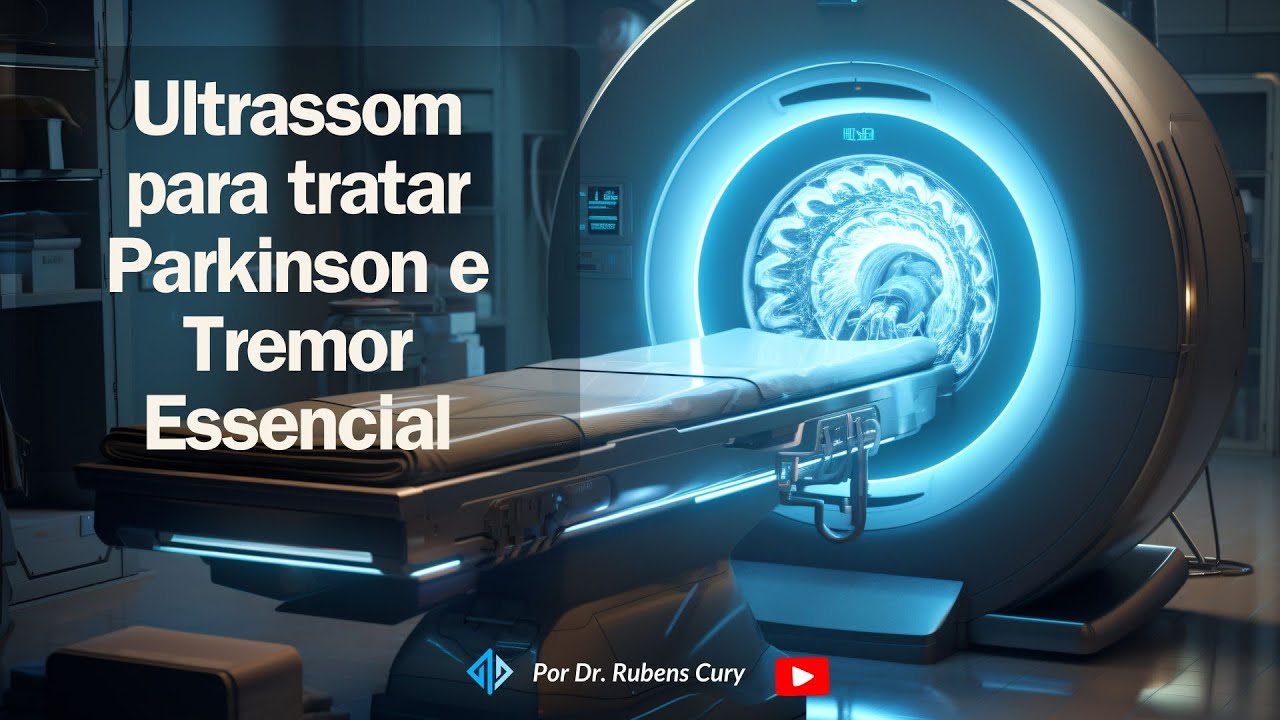 Detalhes sobre o ultrassom de alta intensidade (HIFU) para doença de Parkinson e Tremor Essencial