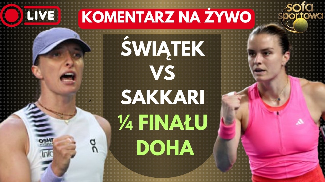 IGA ŚWIĄTEK VS MARIA SAKKARI, KOMENTARZ NA ŻYWO, WTA 1000 KATAR