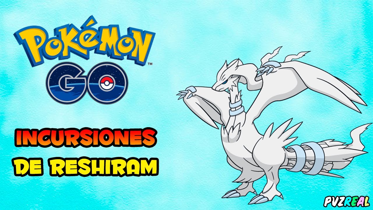 Pokémon GO - 2 Incursiones de Reshiram