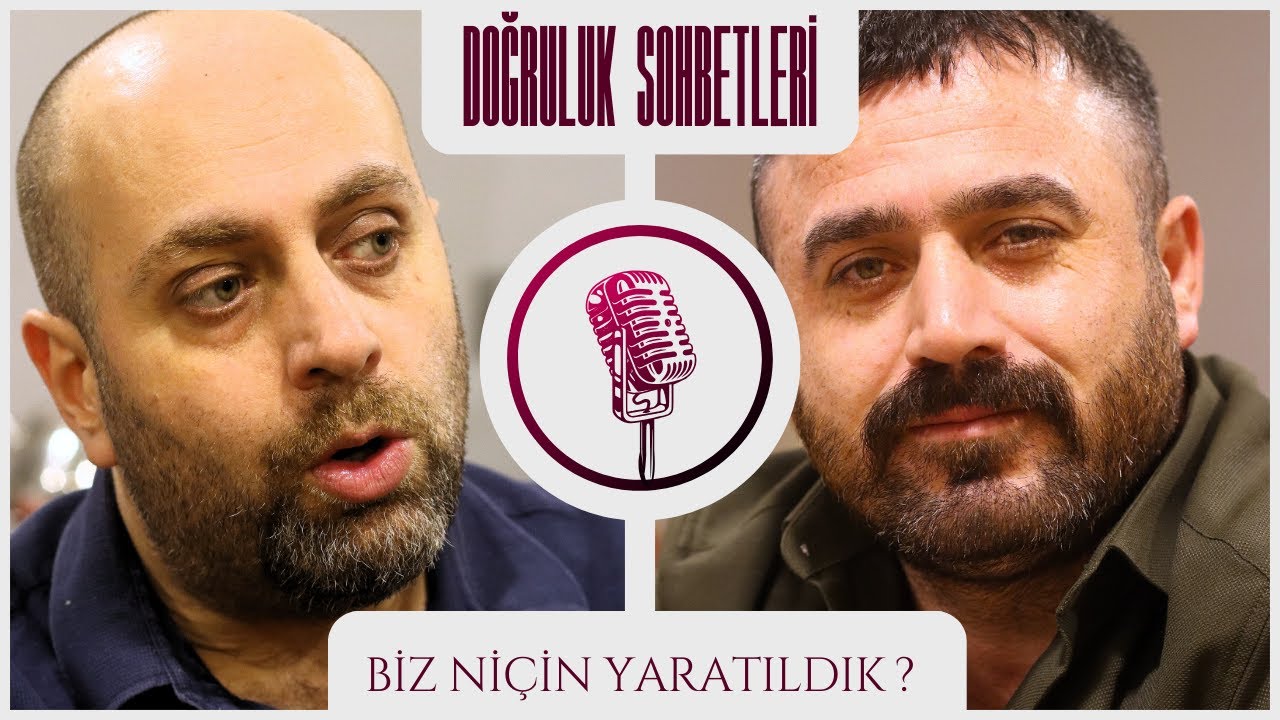 Doğruluk Sohbetleri - Biz Nicin Yaratıldık - 1