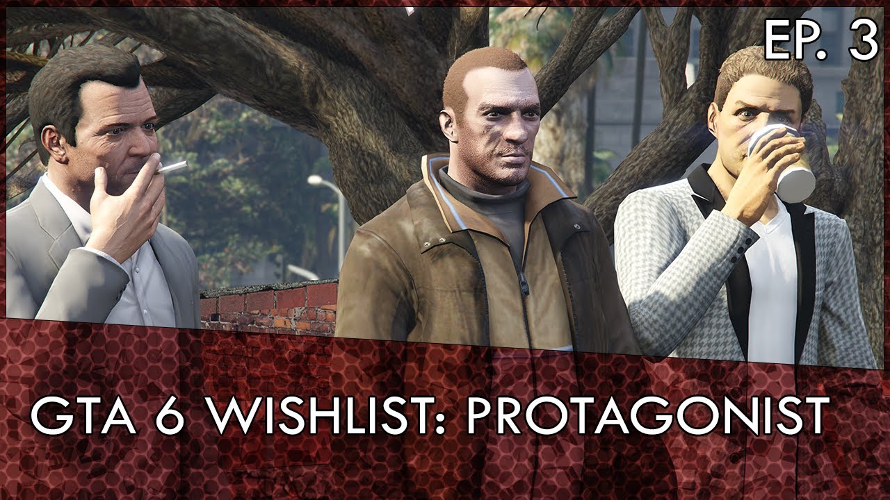 GTA 6 Wishlist Ep. 3: Protagonist