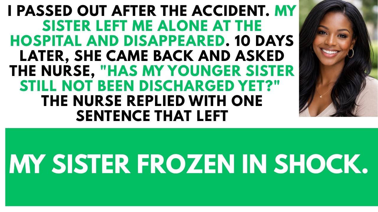After The Accident, My Sister Abandoned Me Alone At The Hospital And…I Ebony Justice Diaries