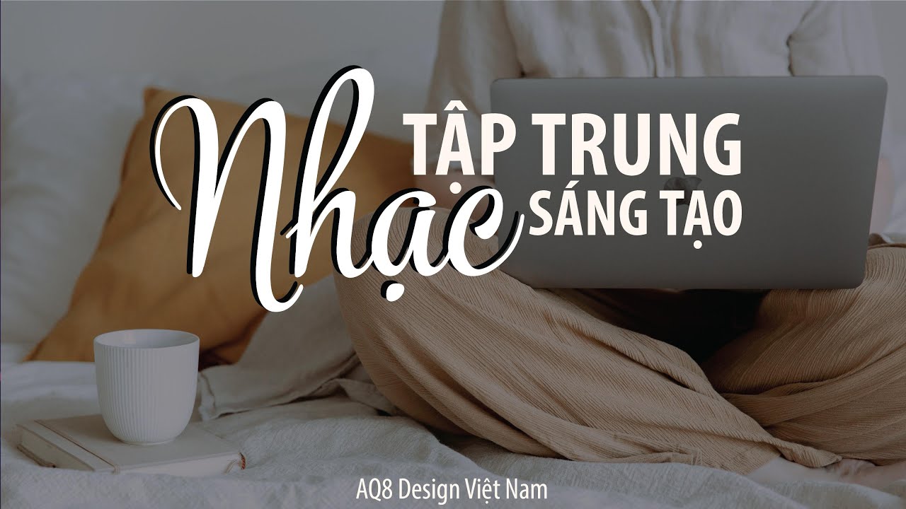 Nhạc tập trung, sáng tạo  | AQ8 Design Việt Nam