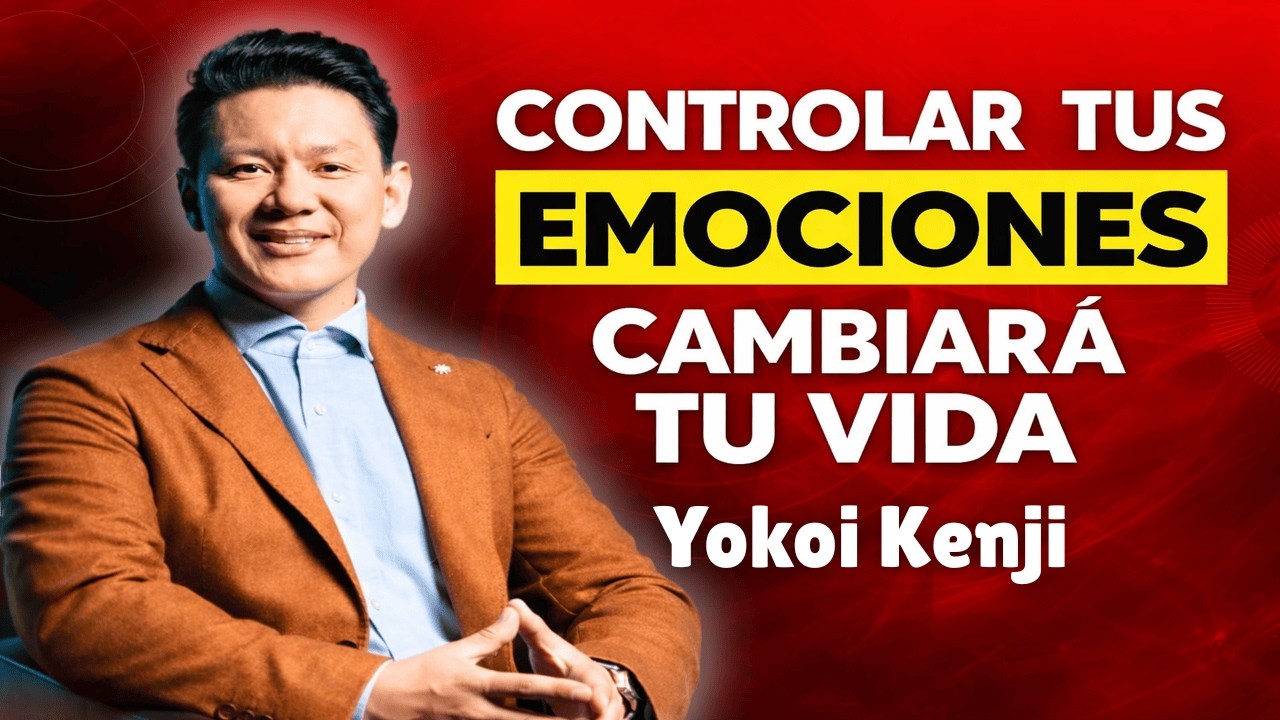 Si Controlas Tus Emociones, Controlas Tu Vida | Yokoi Kenji