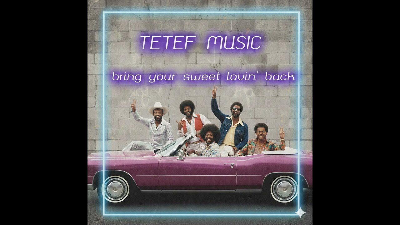TETEF MUSIC bring your sweet lovin back