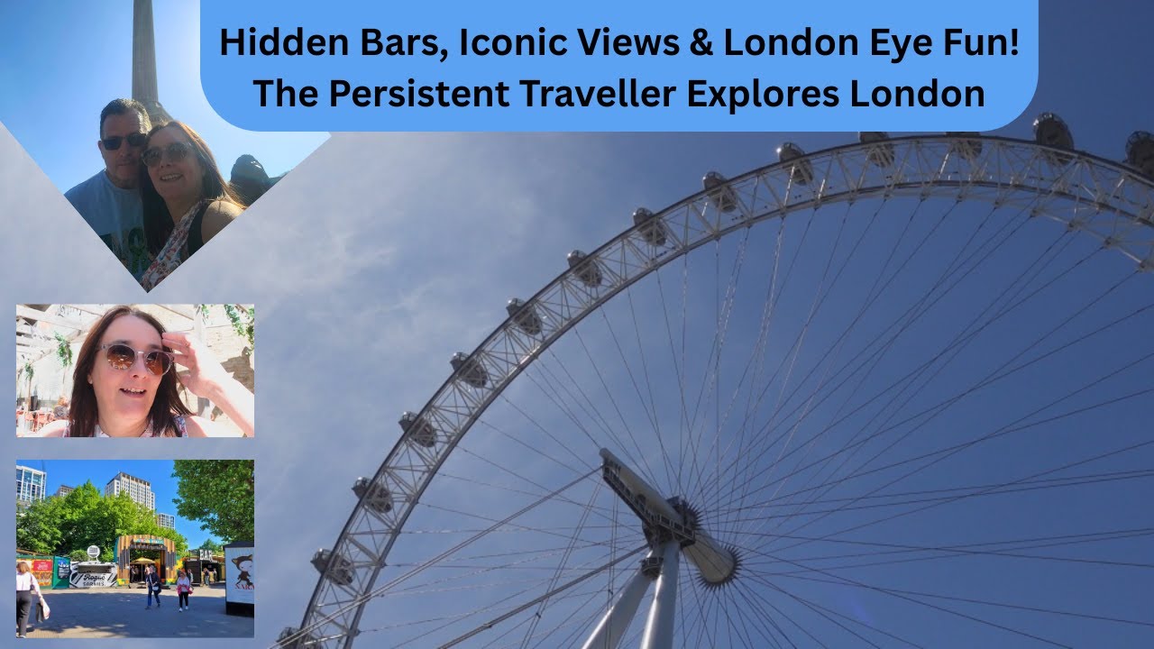 Hidden Bars, Iconic Views & London Eye Fun! The Persistent Traveller Explores London!