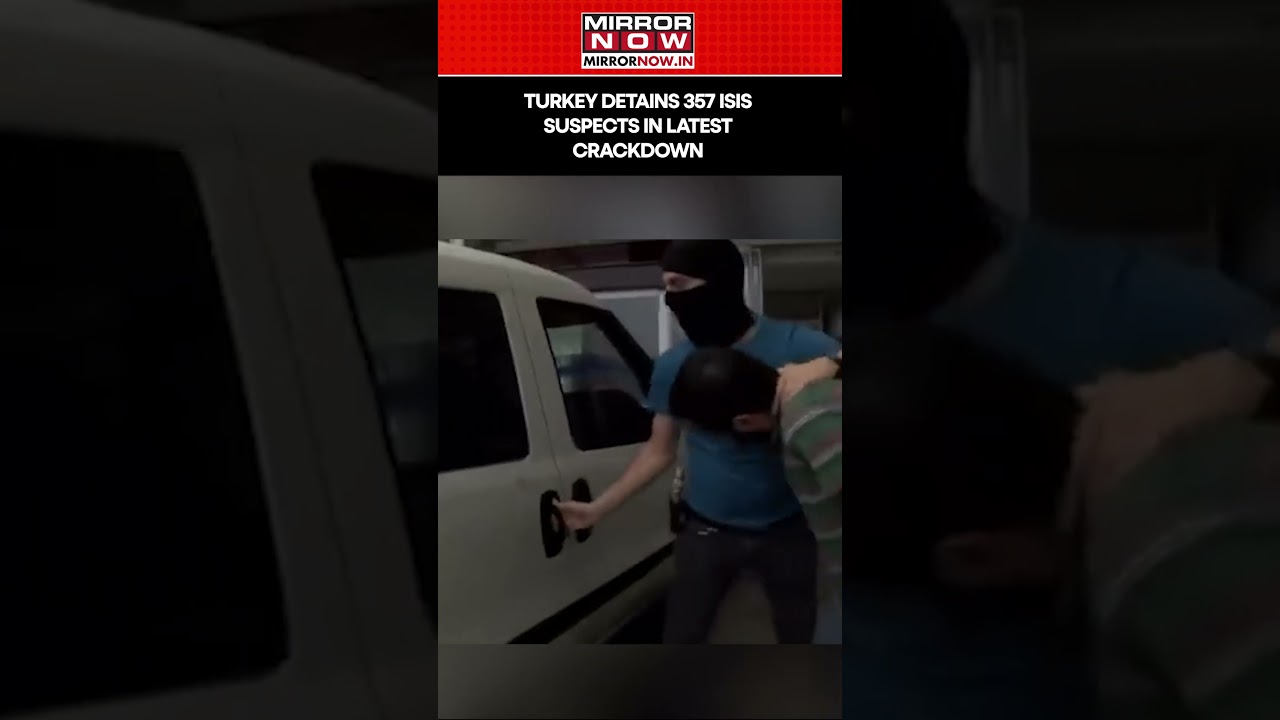 Turkey Detains 357 ISIS Suspects In Latest Crackdown 