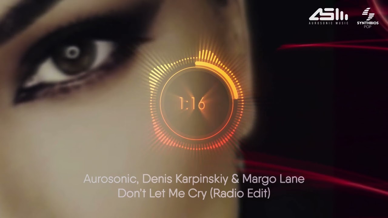 Aurosonic, Denis Karpinskiy & Margo Lane - Don't Let Me Cry (Radio Edit) [ Synthbios Pop ]
