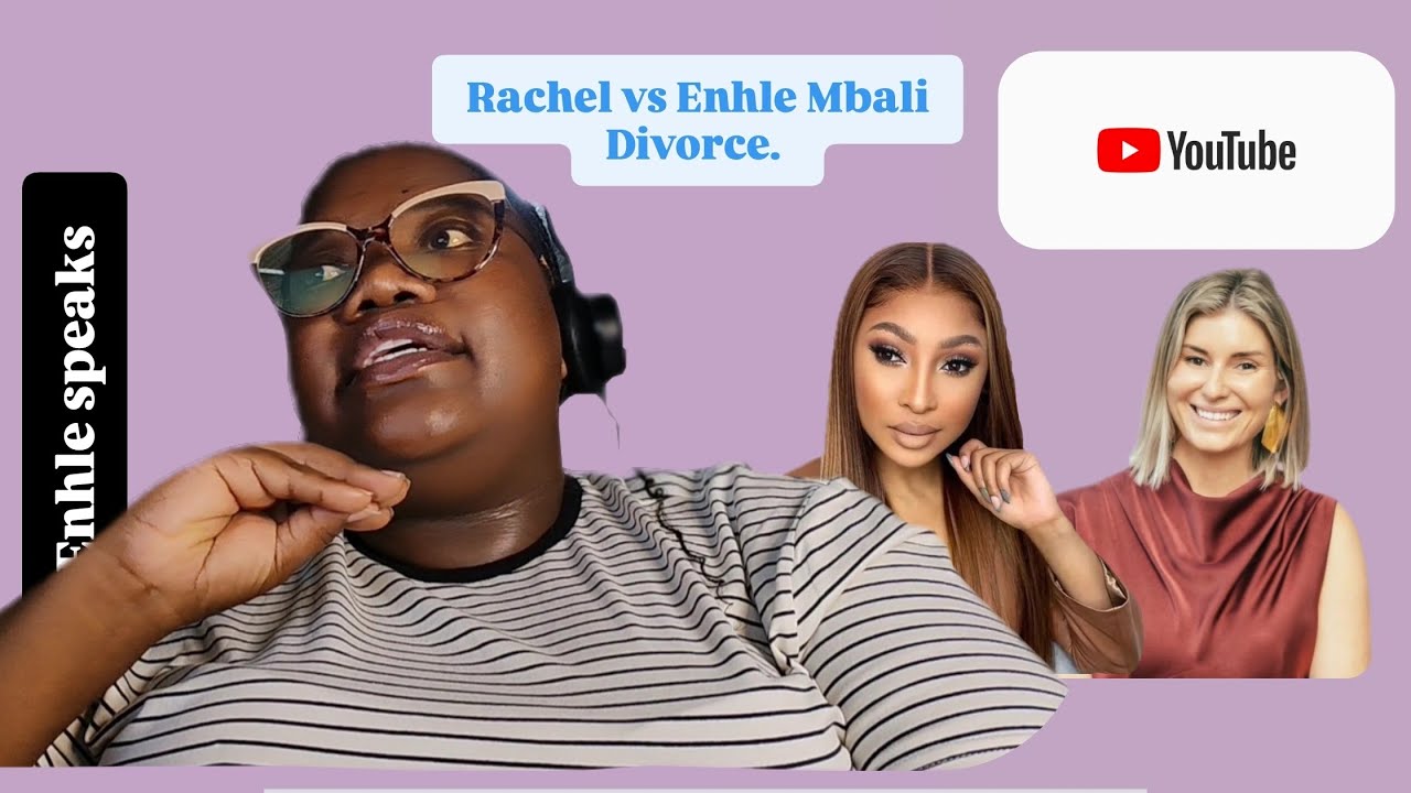 Enhle speaks | Rachel vs Enhle Mbali divorce. 