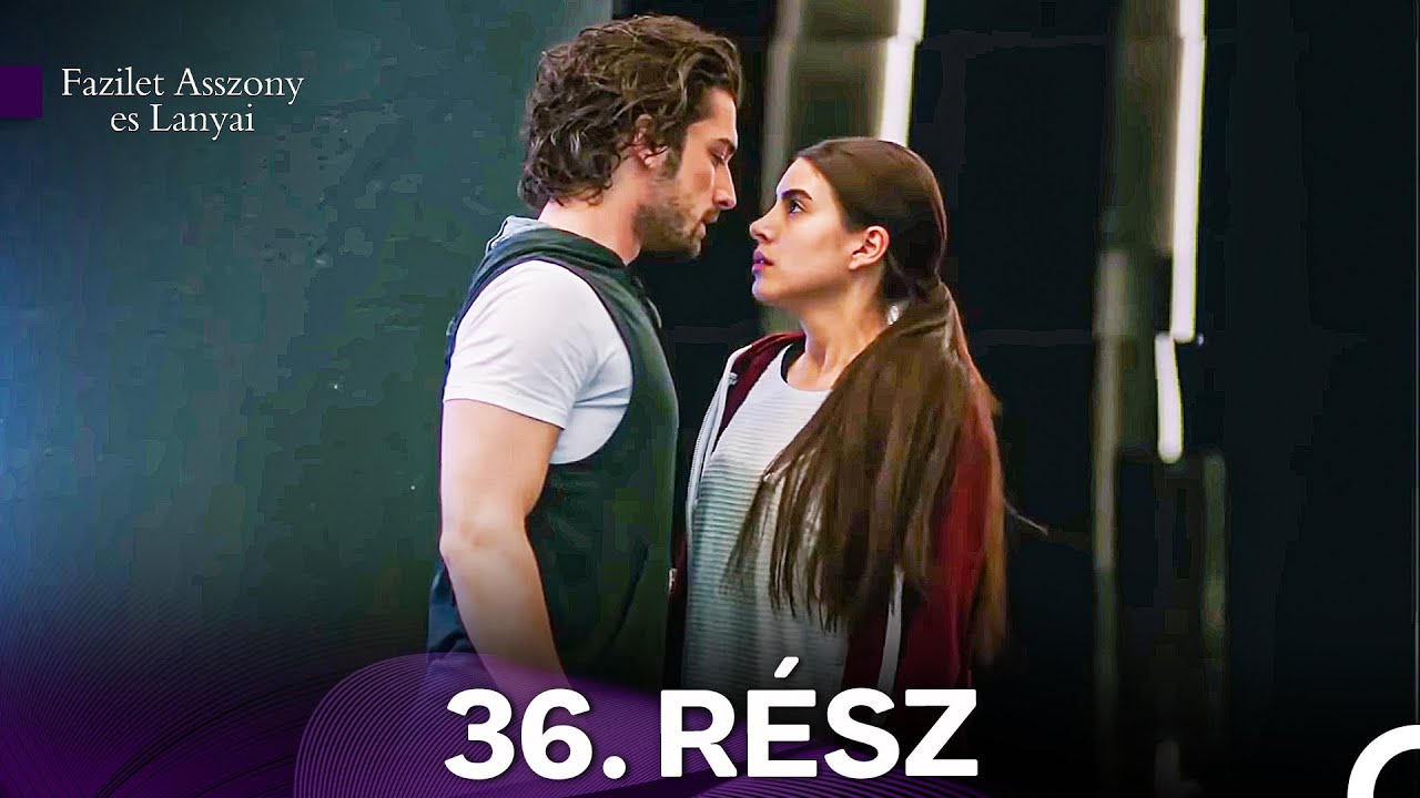 Fazilet Asszony es Lanyai 36. Rész (Magyar Szinkron)