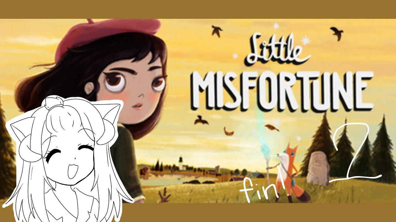 [little misfortune] i remembered to restart my computer for once before i start