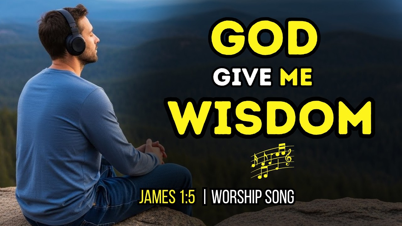 GOD Give ME WISDOM | WORSHIP SONG James 1:5