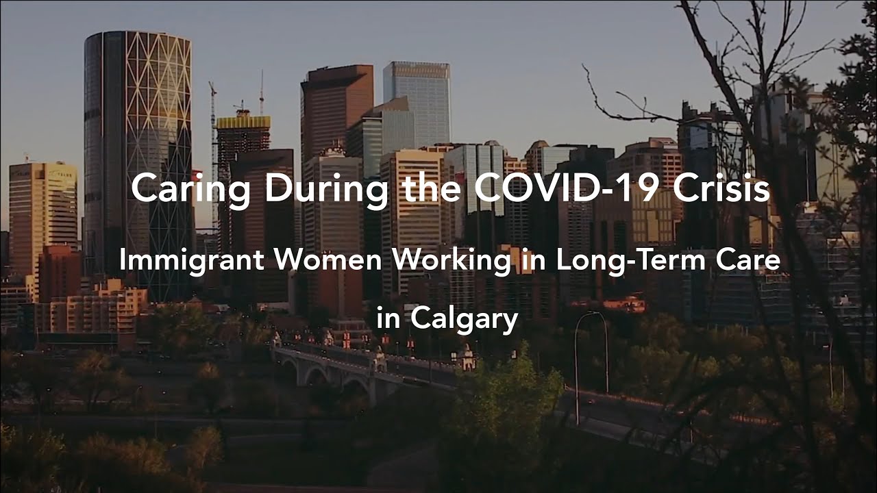 Caring During the Covid-19 Crisis: Immigrant Women Working in Long-Term Care in Calgary