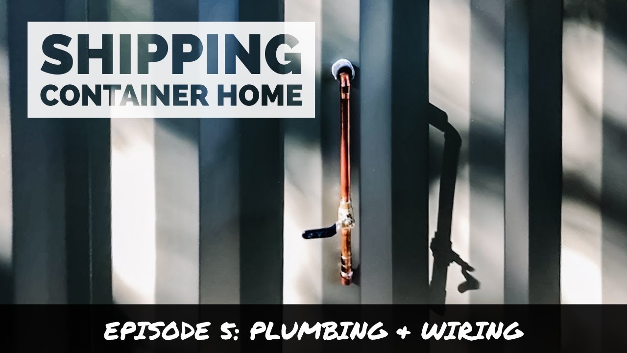 Building A Shipping Container House | Episode 5: Wiring & Plumbing