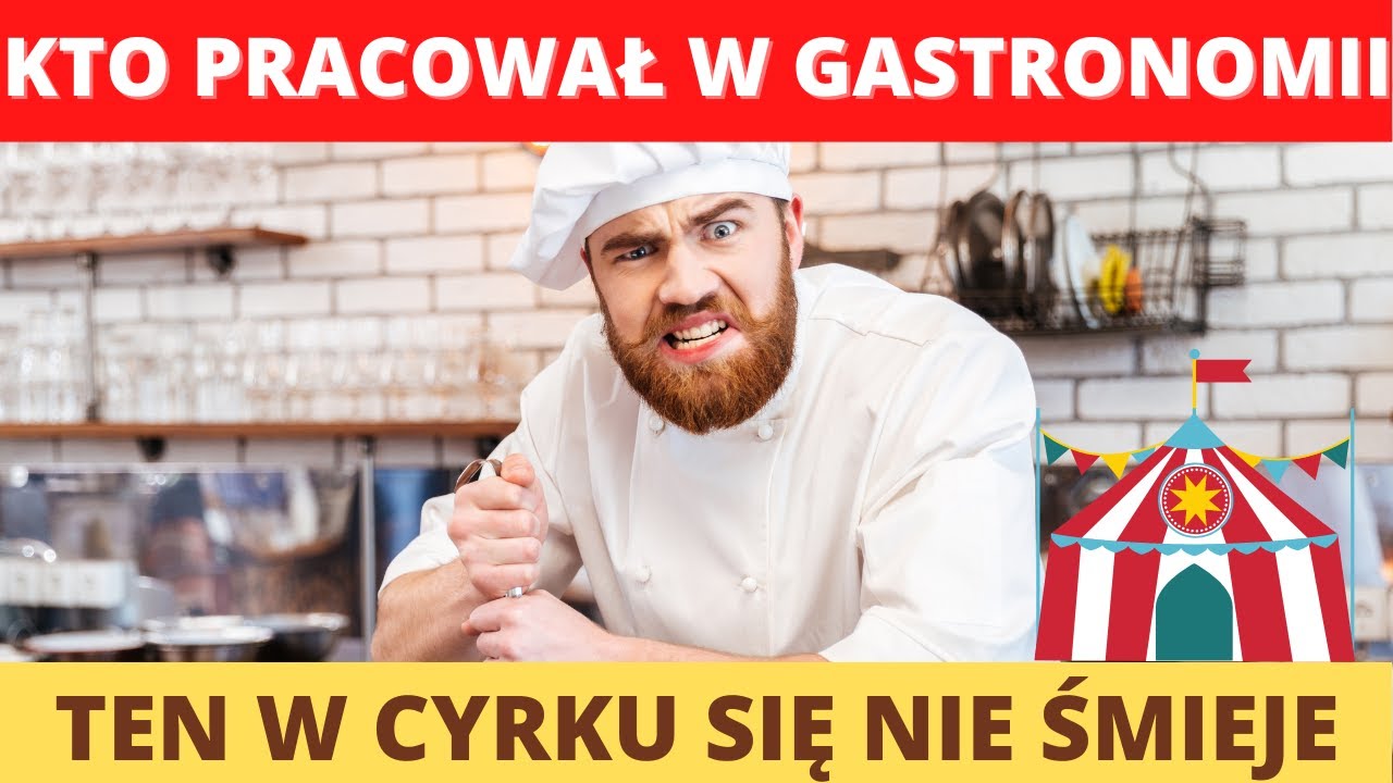 Kto pracował w gastronomii w Polsce ten w cyrku się nie śmieje