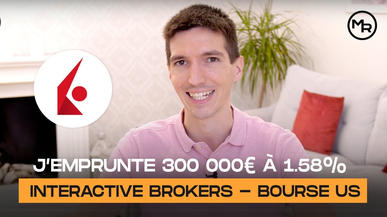J’emprunte 300 000 euros à 1.58% - INTERACTIVE BROKERS - BOURSE US