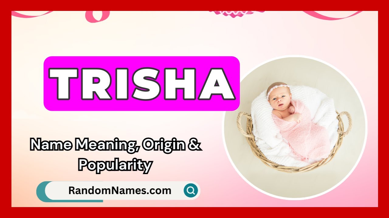 Trisha - Baby Girl Name Meaning, Origin & Popularity - RandomNames.com