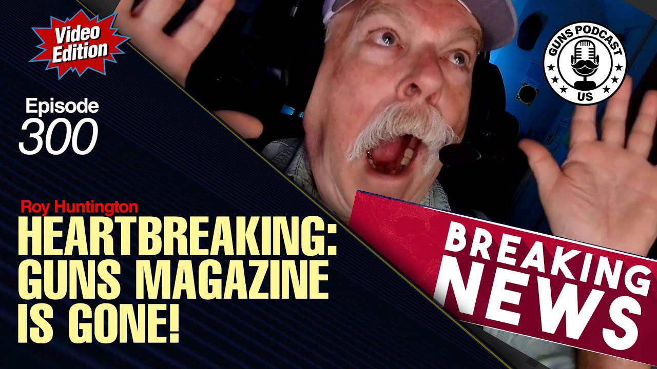 Heartbreaking: GUNS Magazine is Gone! GMP#300