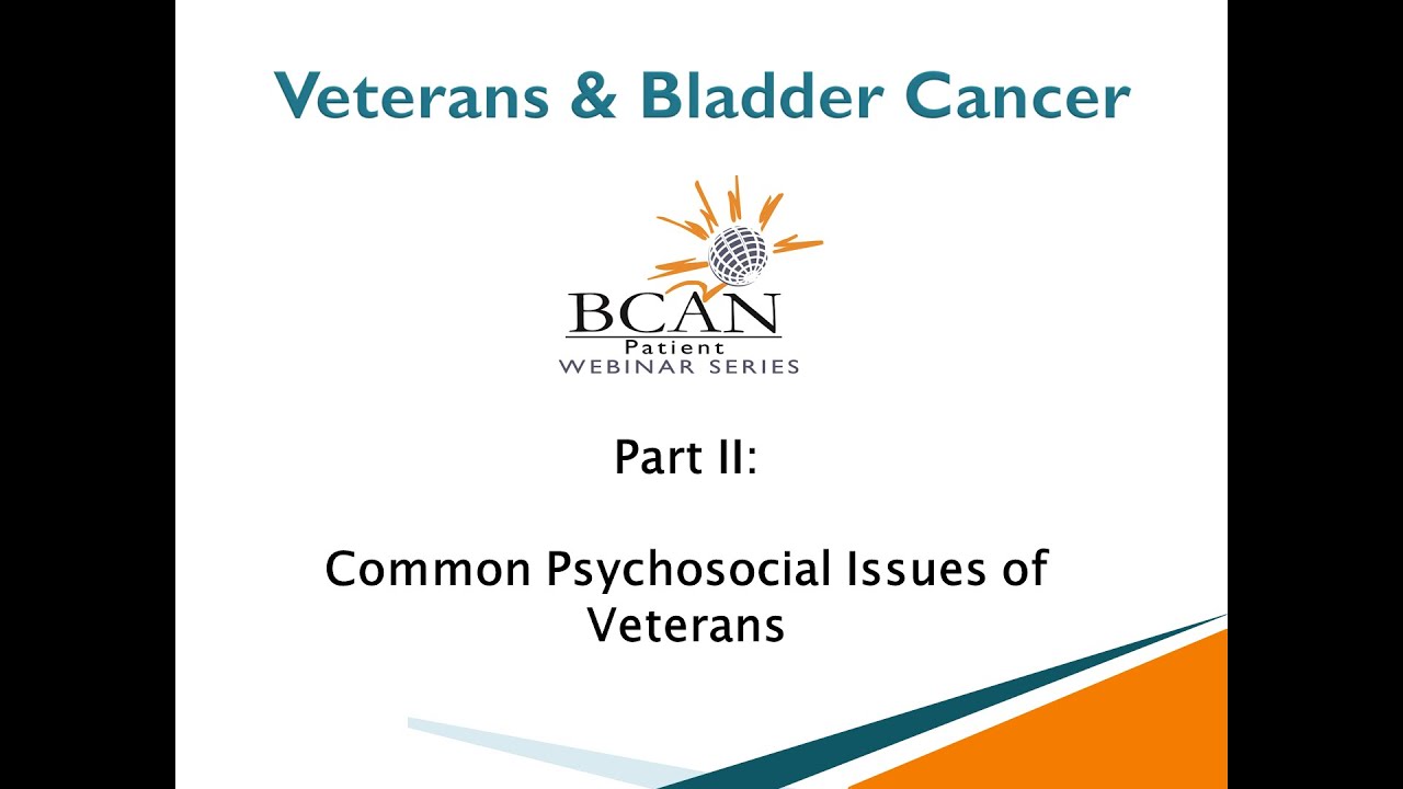 Veterans & Bladder Cancer - Part II: Common Psychosocial Issues of Veterans with Bladder Cancer