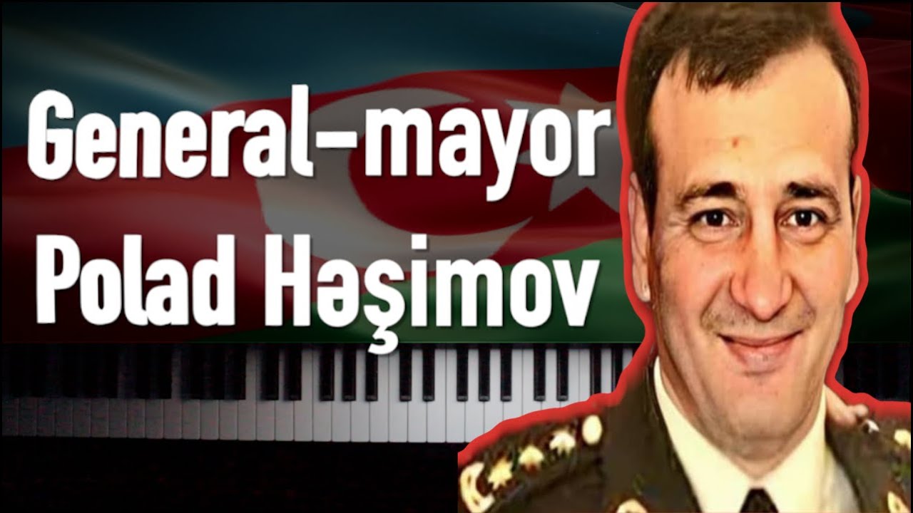 Şəhid General-mayor Polad Həşimov - un əziz xatirəsinə..