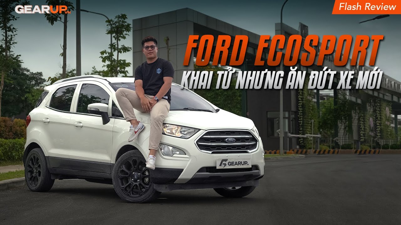 ĐÃ KHAI TỬ NHƯNG GIÁ 460 triệu, Ford Ecosport 2019 có thực sự NGON, BỔ, RẺ | GearUp Flash Review