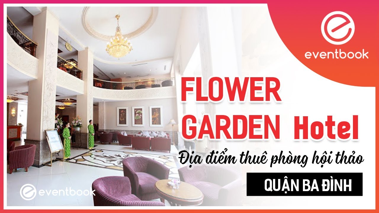 Flower Garden Hotel địa điểm thu&ecirc; ph&ograve;ng hội thảo Quận Ba Đ&igrave;nh