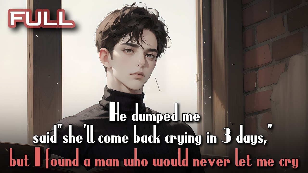 He dumped me, said