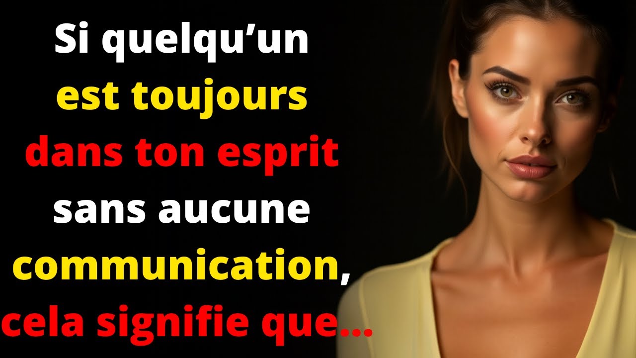 Si quelqu’un est toujours dans ton esprit sans aucune communication, cela signifie…