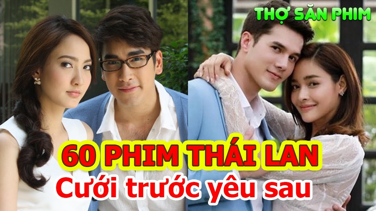 60 Bộ Phim ''Từ Người Xa Lạ - Cưới Nhau - Rồi Mới Yêu Nhau' Của Thái Lan