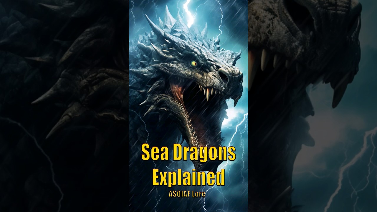 Sea Dragons Explained Game of Thrones House of the Dragon ASOIAF Lore