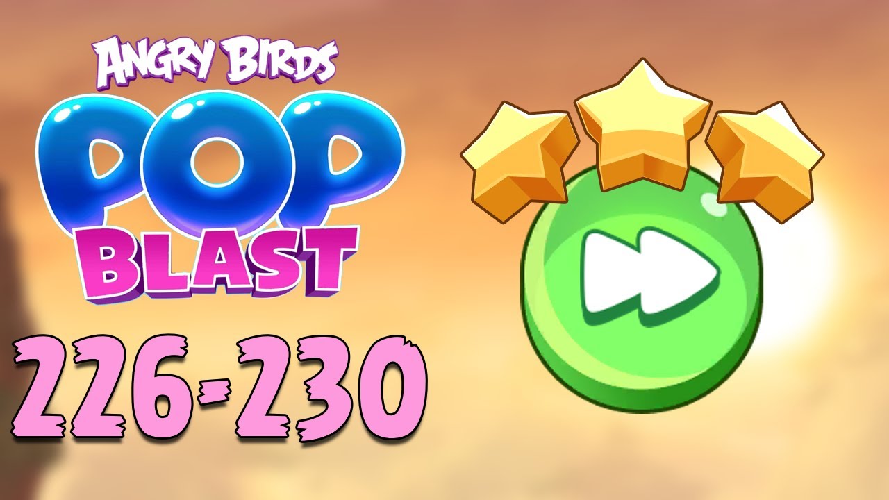 Angry Birds Pop Blast Gameplay Pt 45: Levels 226-230 - Fast Forward to Three Stars