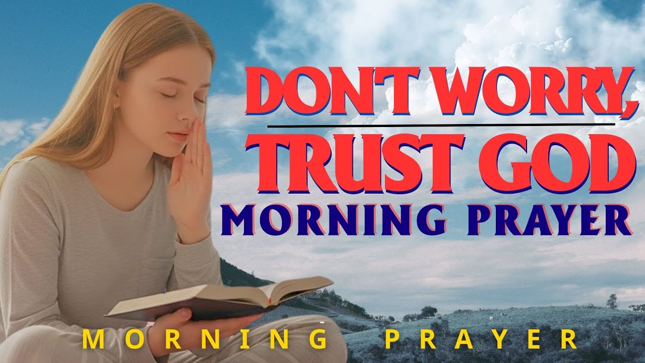 LORD, I Trust You With Everything Today | Powerful Morning Prayer For Peace & Strength