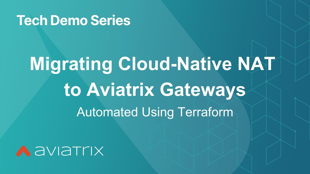 Migrating Cloud-Native NAT to Aviatrix Gateways | Automated Using Terraform Demo