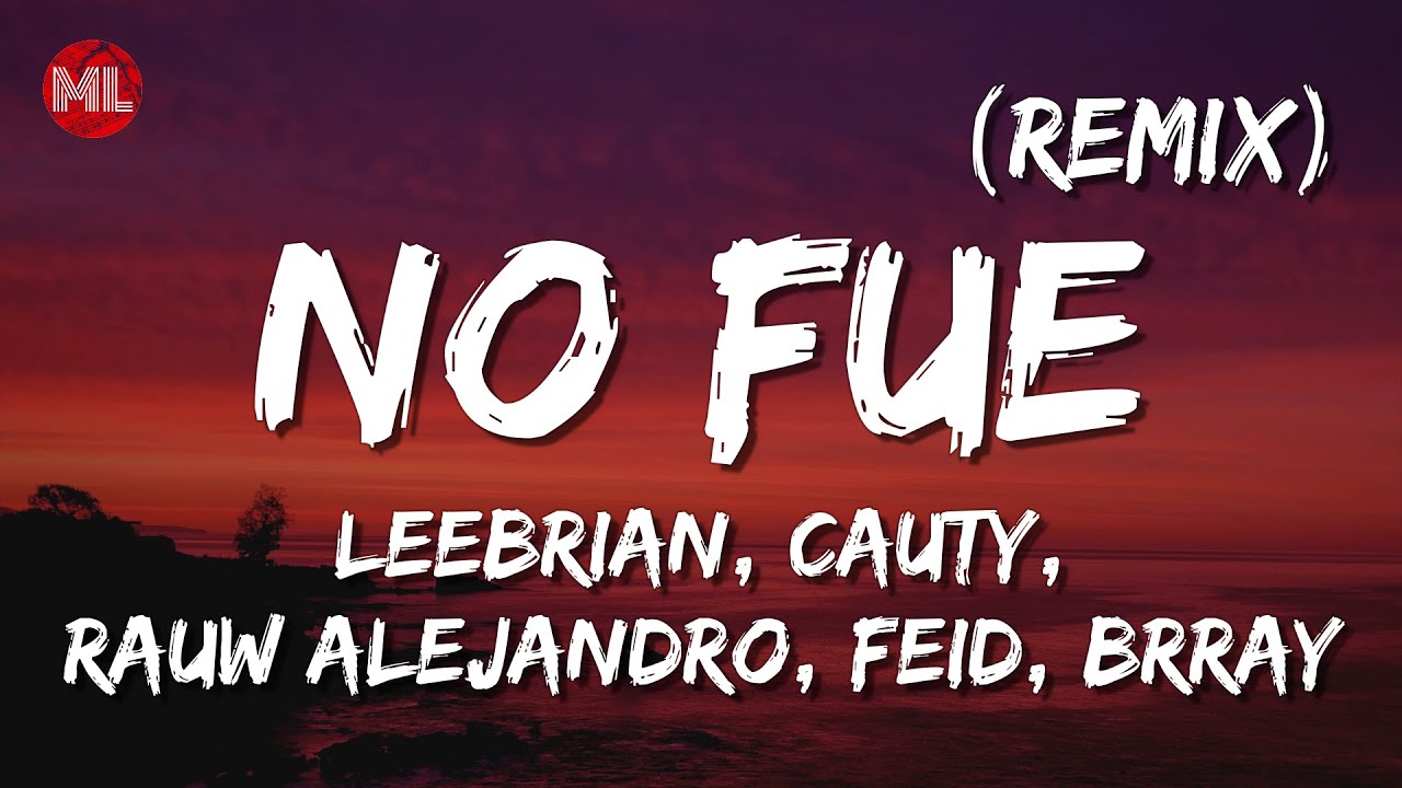 No Fue (Remix) - Leebrian, Cauty, Rauw Alejandro, Feid, Brray (Letra / Lyrics)